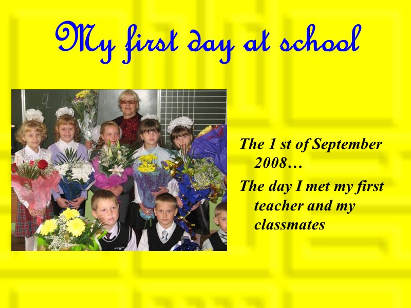 My first day at school The 1 st of September 2008… The day I